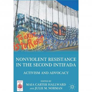 Nonviolent Resistance in the Second Intifada: Activism and Advocacy