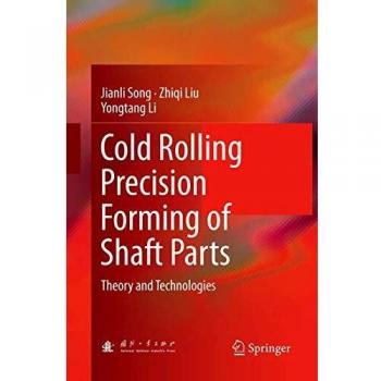 Cold Rolling Precision Forming of Shaft Parts: Theory and Technologies