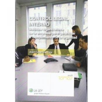 Control legal interno: Medidas organizativas de la empresa para garantizar el cumplimiento de la legalidad
