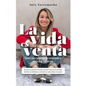 La vida es venta: Claves para gestionar las emociones y maximizar tus ventas