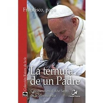 Ternura De Un Padre: Catequesis en el Año Santo de la Misericordia