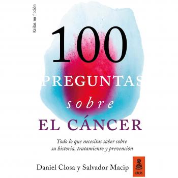 100 preguntas sobre el cncer: Todo lo que necesitas saber sobre su historia, tratamiento y prevención: 29 - Closa Autet, Daniel/macip Maresma, Salvador