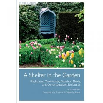 A Shelter in the Garden: Playhouses, Treehouses, Gazebos, Sheds, and Other Outdoor Structures