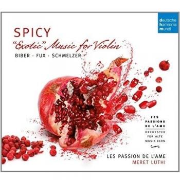 SPICY Exotic Music For Violin: Biber, Fux, Schmelzer - Les Passions De L'ame Meret Lüthi