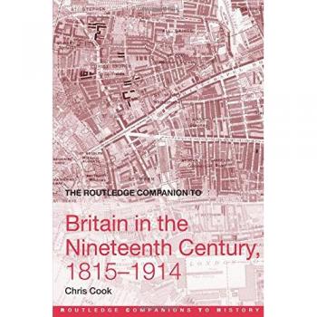 The Routledge Companion to Britain in the Nineteenth Century, 1815-1914
