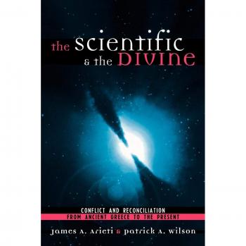 The Scientific and the Divine: Conflict and Reconciliation from Ancient Greece to the Present - Academic Hardcover Edition