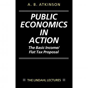 Public Economics in Action: Basic Income and Flat Tax Proposal (Lindahl Lectures on Monetary and Fiscal Policy) - Oxford University Press