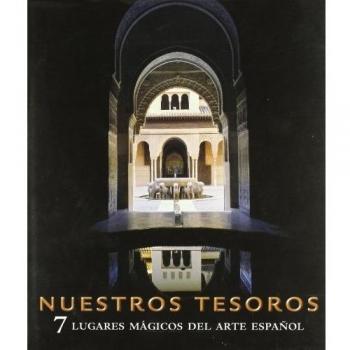 NUESTROS TESOROS. 7 LUGARES MAGICOS DEL ARTE ESPAÑOL