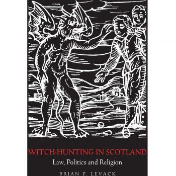 Witch-Hunting in Scotland: Law, Politics and Religion