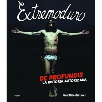 Extremoduro: De profundis. La historia autorizada