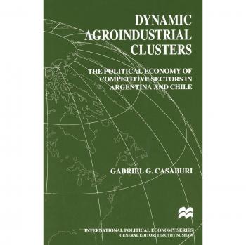 Dynamic Agroindustrial Clusters: The Political Economy of Competitive Sectors in Argentina and Chile