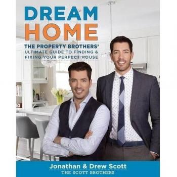 Dream Home: The Property Brothers Ultimate Guide to Finding & Fixing Your Perfect House