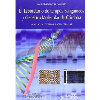 El Laboratorio de Grupos Sanguíneos y Genética Molecular de Córdoba. Facultad de Veterinaria-Cría Caballar