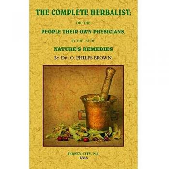 The complete herbalist: or the people their own physicians by the use of nature's remedies