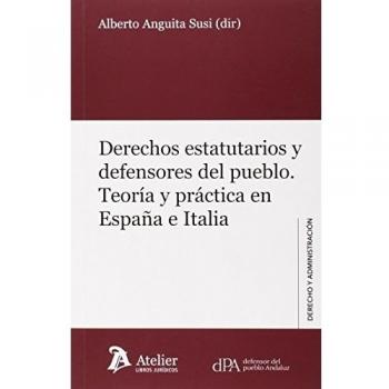 Derechos estatutarios y defensores del pueblo.: Teoría y práctica en España e Italia - Alberto Anguita Susi