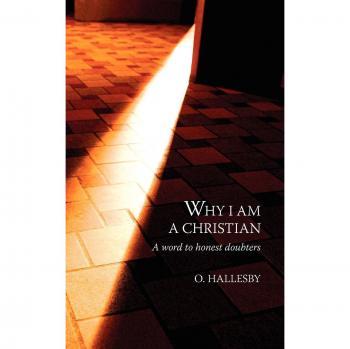 Why I Am a Christian: A Word to Honest Doubters