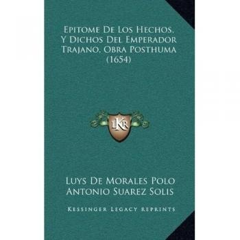 Epitome de Los Hechos, y Dichos del Emperador Trajano, Obra Posthuma