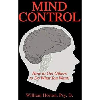 Mind Control: How to Get Others to Do What You Want