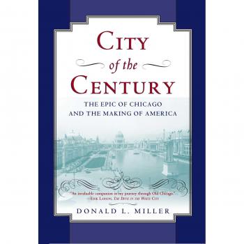 City of the Century: The Epic of Chicago and the Making of America