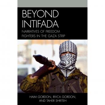 Beyond Intifada: Freedom Fighters' Narratives from Gaza - Haim Gordon & Taher Shriteh
