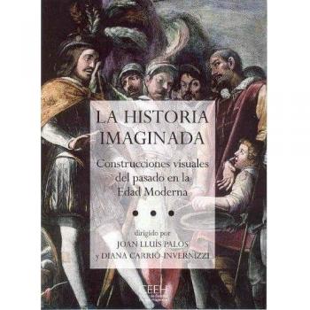 La historia imaginada: Construcciones visuales del pasado en la Edad Moderna