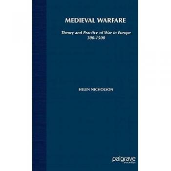 Medieval Warfare: Theory and Practice of War in Europe, 300-1500