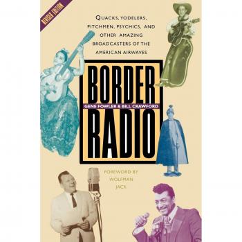 Border Radio: Quacks, Yodelers, Pitchmen, Psychics, and Other Amazing Broadcasters of the American Airwaves, Revised Edition