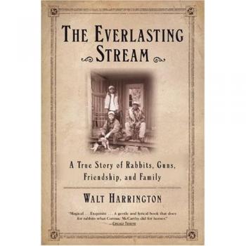 The Everlasting Stream: A True Story of Rabbits, Guns, Friendship, and Family