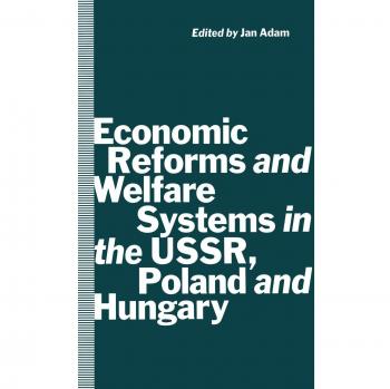 Economic Reforms and Welfare Systems in the USSR, Poland and Hungary: Social Contract in Transformation