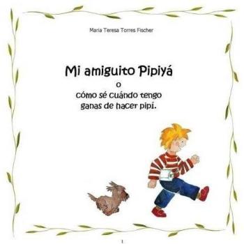 Mi amiguito Pipiya: o como se cuando tengo ganas de hacer pipi
