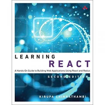 Learning React: A Hands-On Guide to Building Web Applications Using React and Redux