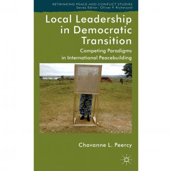 Local Leadership in Democratic Transition: Competing Paradigms in International Peacebuilding