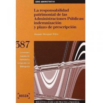 La responsabilidad patrimonial de las Administraciones Públicas: indemnización y plazo de prescripción: Biblioteca Básica de Práctica Procesal nº 387