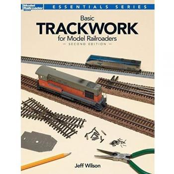 Basic Trackwork for Model Railroaders, Second Edition