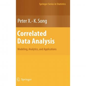 Correlated Data Analysis: Modeling, Analytics, and Applications by Peter X. K. Song