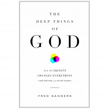The Deep Things of God: How the Trinity Changes Everything