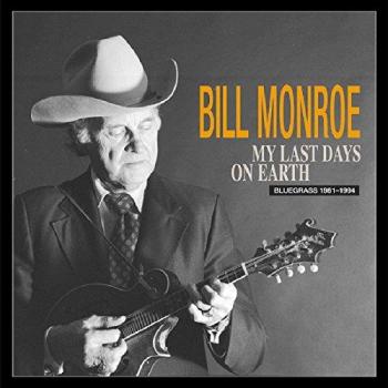 Bill Monroe - My Last Days on Earth: Complete 4-CD Anthology (1981-1994)