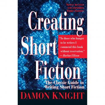 Creating Short Fiction: The Classic Guide to Writing Short Fiction
