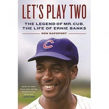 Let's Play Two: The Legend of Mr. Cub, the Life of Ernie Banks