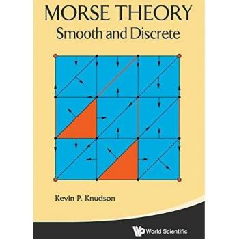 Morse Theory: Smooth and Discrete Analysis by Kevin P. Knudson