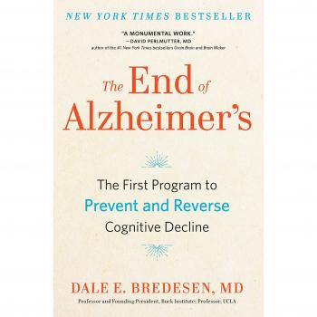 The End of Alzheimer's: The First Program to Prevent and Reverse Cognitive Decline