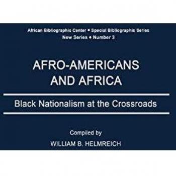 Afro-Americans and Africa: Black Nationalism at the Crossroads - Special Bibliographic Edition by William B. Helmreich