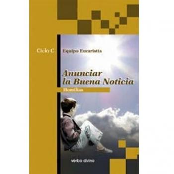 Anunciar la buena noticia. Ciclo C. Homi: Homilías Ciclo C