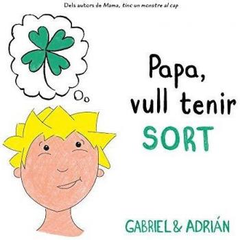 Papa, vull tenir sort: Un conte sobre la importància d'esforçar-se per aconseguir allò que volem