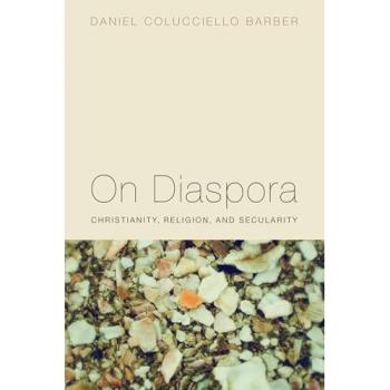 On Diaspora: Christianity, Religion, and Secularity - A Comprehensive Analysis by Daniel Colucciello Barber