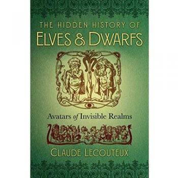 The Hidden History of Elves and Dwarfs: Avatars of Invisible Realms