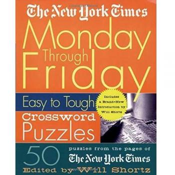 The New York Times Monday Through Friday Easy to Tough Crossword Puzzles: 50 Puzzles from the Pages of the New York Times