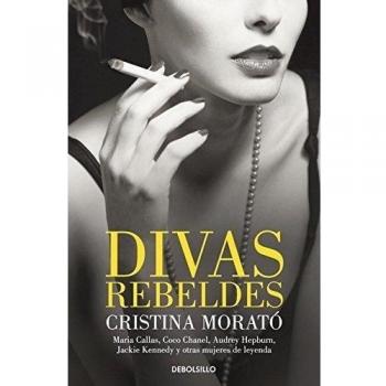Divas rebeldes: María Callas, Coco Chanel, Audrey Hepburn, Jackie Kennedy y otras mujeres