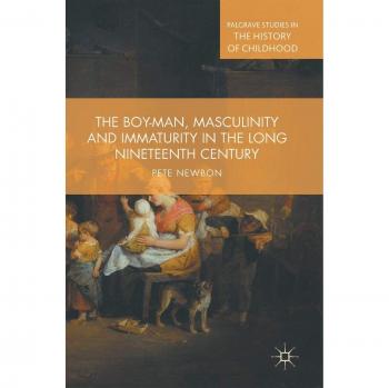 The Boy-Man, Masculinity and Immaturity in the Long Nineteenth Century