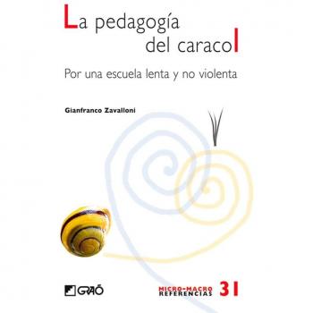 La pedagogia del caracol: Por una escuela lenta y no violenta: 031 - Zavalloni, Gianfranco
